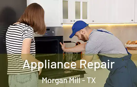  Appliance Repair Morgan Mill - TX