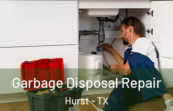  Garbage Disposal Repair Hurst - TX