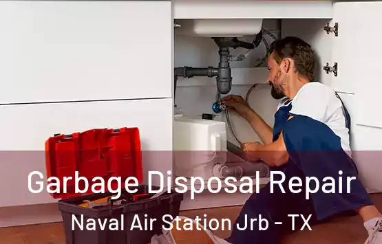  Garbage Disposal Repair Naval Air Station Jrb - TX