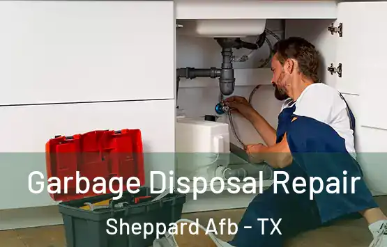  Garbage Disposal Repair Sheppard Afb - TX