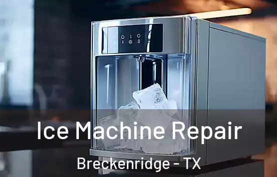  Ice Machine Repair Breckenridge - TX