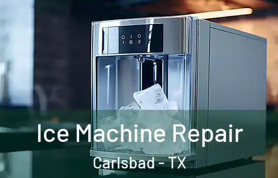  Ice Machine Repair Carlsbad - TX