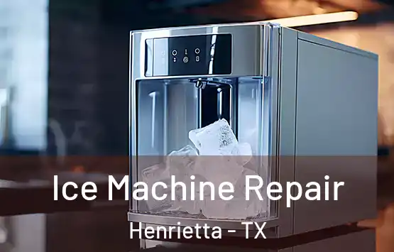  Ice Machine Repair Henrietta - TX