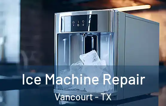  Ice Machine Repair Vancourt - TX