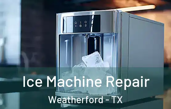  Ice Machine Repair Weatherford - TX