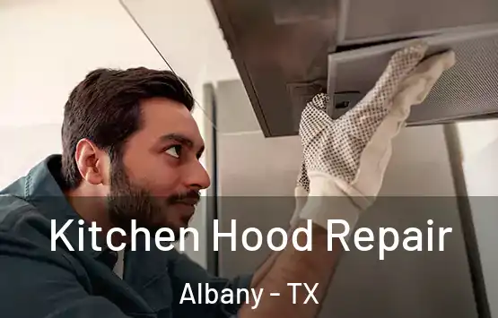  Kitchen Hood Repair Albany - TX