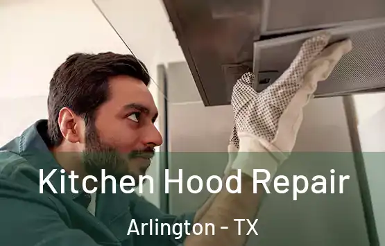  Kitchen Hood Repair Arlington - TX