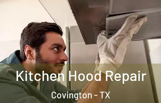  Kitchen Hood Repair Covington - TX