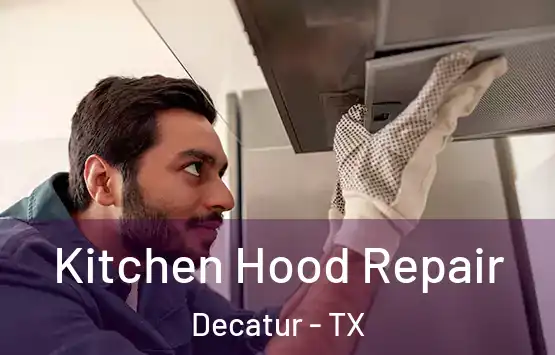  Kitchen Hood Repair Decatur - TX