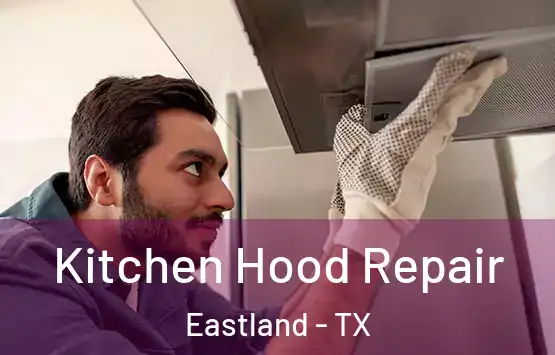  Kitchen Hood Repair Eastland - TX