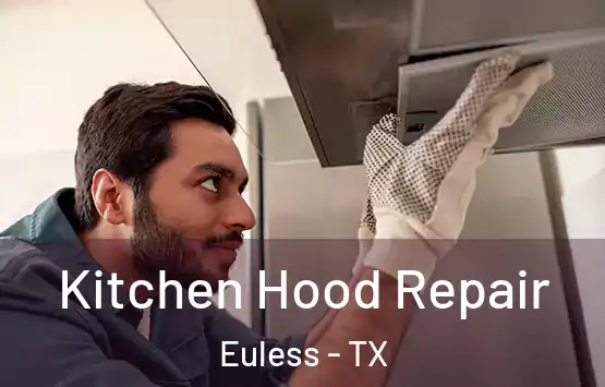  Kitchen Hood Repair Euless - TX