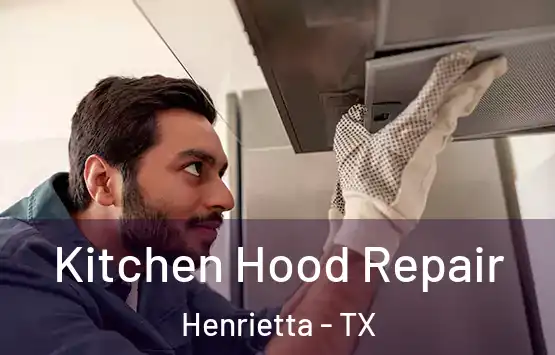  Kitchen Hood Repair Henrietta - TX