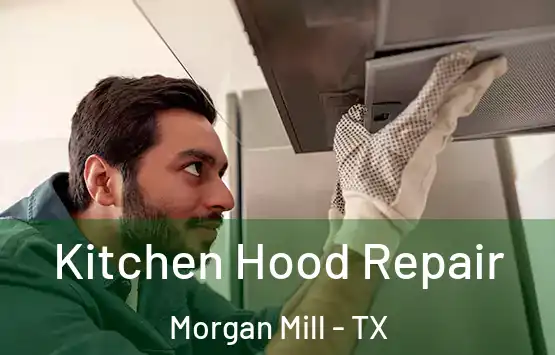  Kitchen Hood Repair Morgan Mill - TX