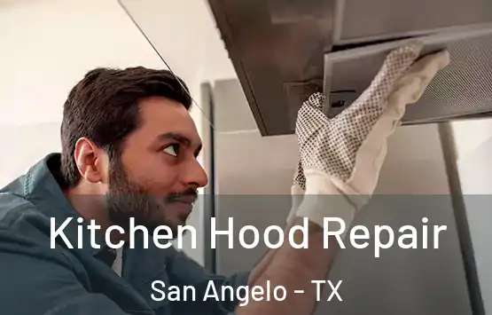  Kitchen Hood Repair San Angelo - TX