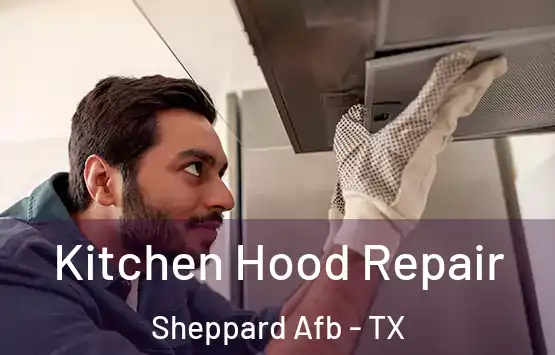  Kitchen Hood Repair Sheppard Afb - TX