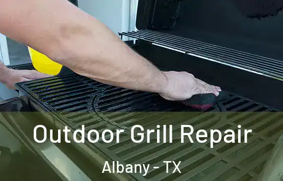  Outdoor Grill Repair Albany - TX