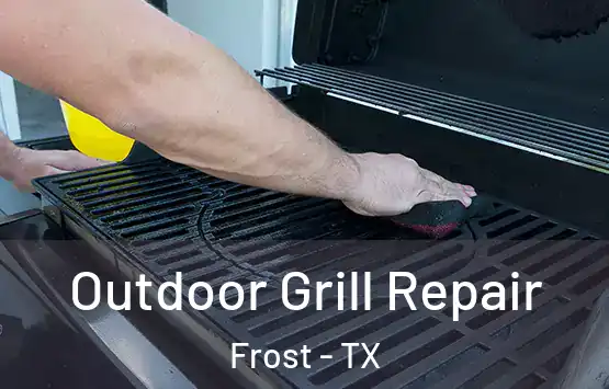  Outdoor Grill Repair Frost - TX