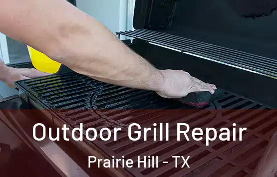  Outdoor Grill Repair Prairie Hill - TX