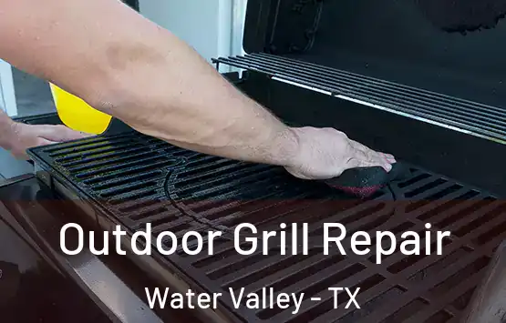  Outdoor Grill Repair Water Valley - TX
