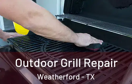  Outdoor Grill Repair Weatherford - TX