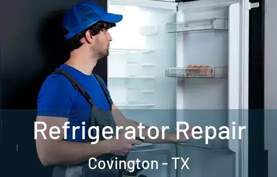  Refrigerator Repair Covington - TX