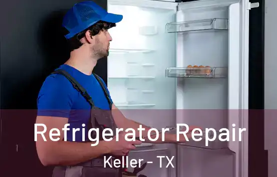  Refrigerator Repair Keller - TX