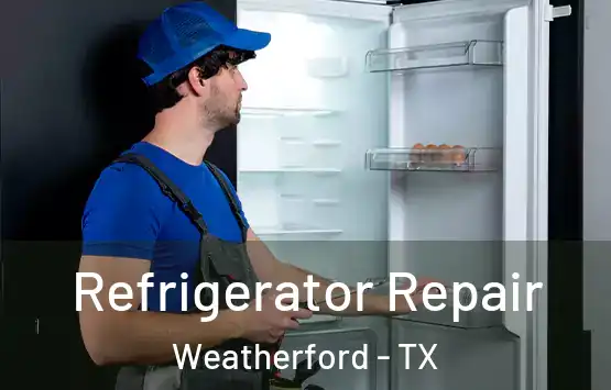  Refrigerator Repair Weatherford - TX