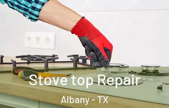  Stove top Repair Albany - TX