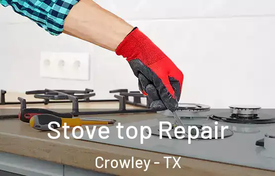  Stove top Repair Crowley - TX