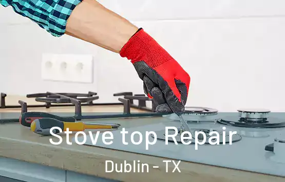  Stove top Repair Dublin - TX