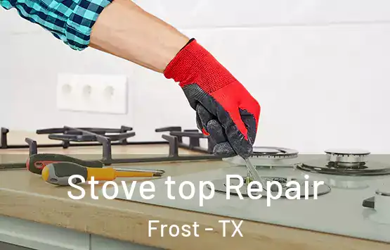  Stove top Repair Frost - TX