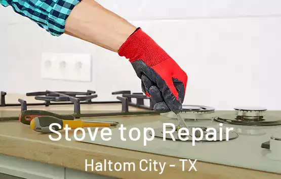  Stove top Repair Haltom City - TX