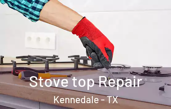  Stove top Repair Kennedale - TX