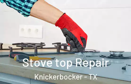  Stove top Repair Knickerbocker - TX