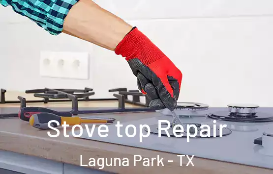  Stove top Repair Laguna Park - TX