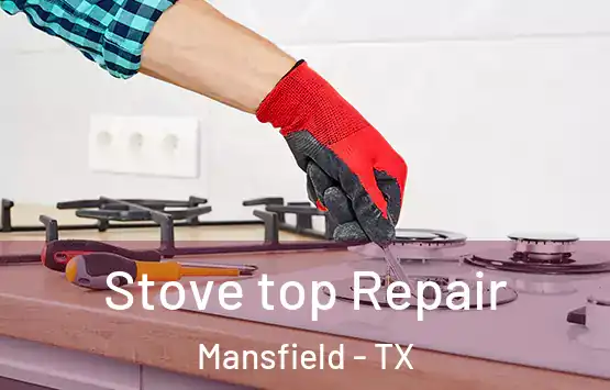  Stove top Repair Mansfield - TX