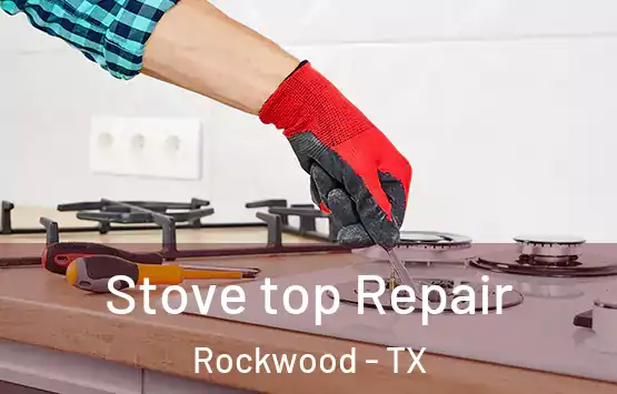  Stove top Repair Rockwood - TX