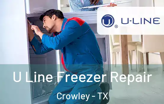 U Line Freezer Repair Crowley - TX