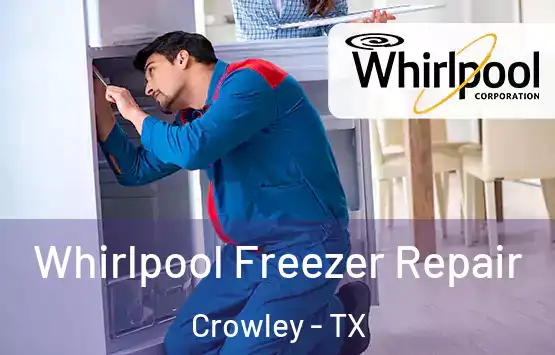  Whirlpool Freezer Repair Crowley - TX