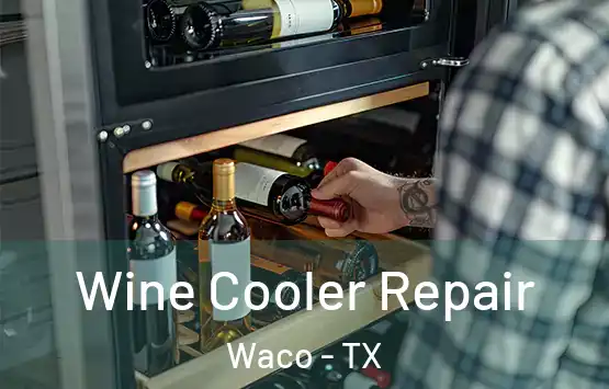  Wine Cooler Repair Waco - TX
